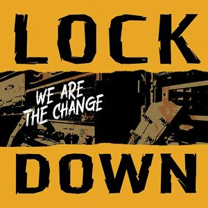 LOCKDOWN  We Are The Change